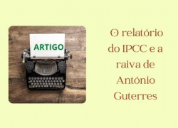 O relatório do IPCC e a raiva de António Guterres