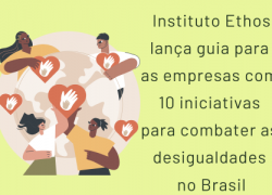 Instituto Ethos lança guia para as empresas com 10 iniciativas para combater as desigualdades no Brasil